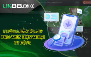 Huong dan tai app UK88 tren dien thoai di dong