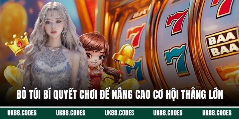 Bỏ túi bí quyết chơi để nâng cao cơ hội thắng lớn