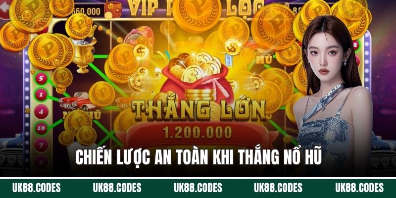 Chiến lược an toàn khi thắng nổ hũ