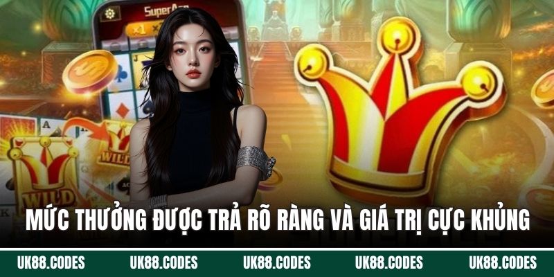 Mức thưởng được trả rõ ràng và giá trị cực khủng