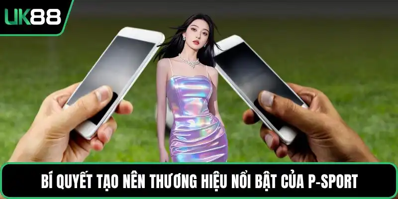 Bí quyết tạo nên thương hiệu nổi bật của P-Sport