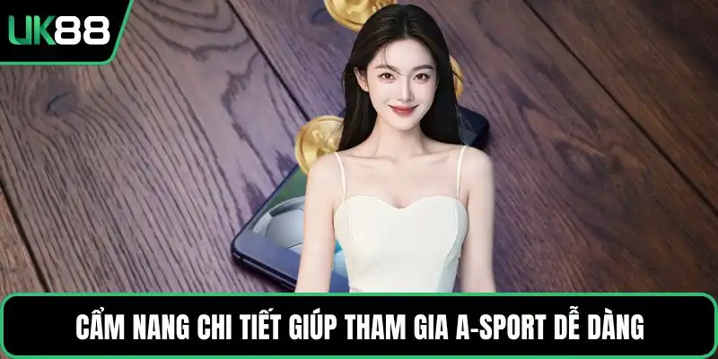 Cẩm nang chi tiết giúp tham gia A-Sport dễ dàng