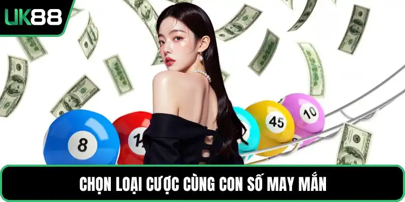 Chọn loại cược cùng con số may mắn