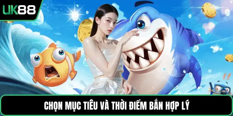 Chọn mục tiêu và thời điểm bắn hợp lý