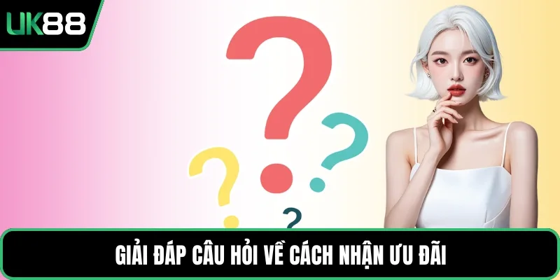 Giải đáp câu hỏi về cách nhận ưu đãi