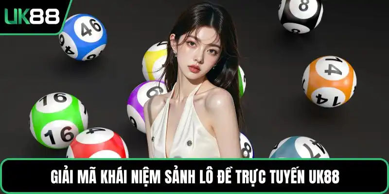 Giải mã khái niệm sảnh lô đề trực tuyến UK88