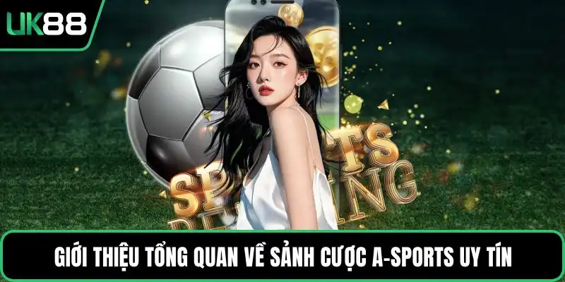 Giới thiệu tổng quan về sảnh cược A-Sports uy tín