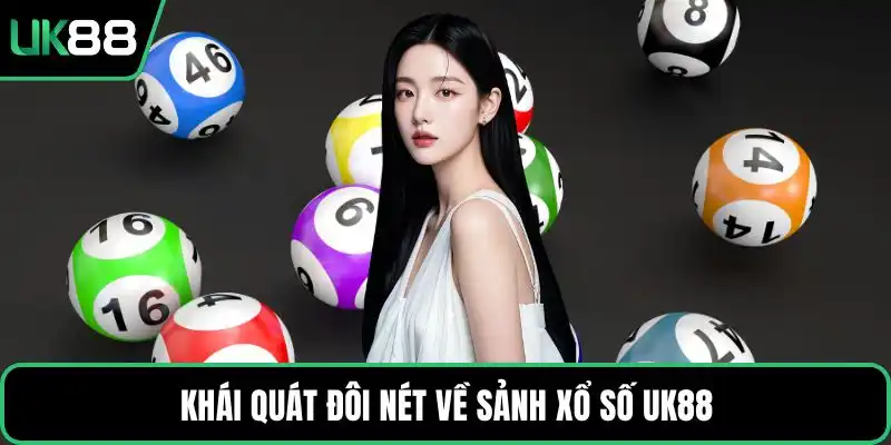 Khái quát đôi nét về sảnh xổ số UK88