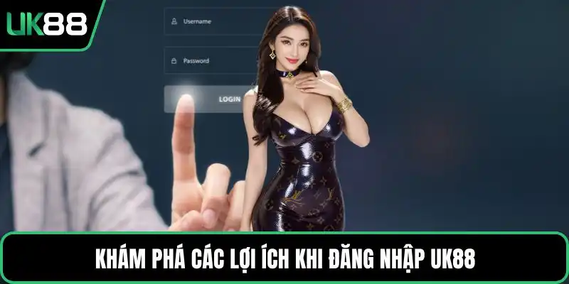 Khám phá các lợi ích khi đăng nhập UK88