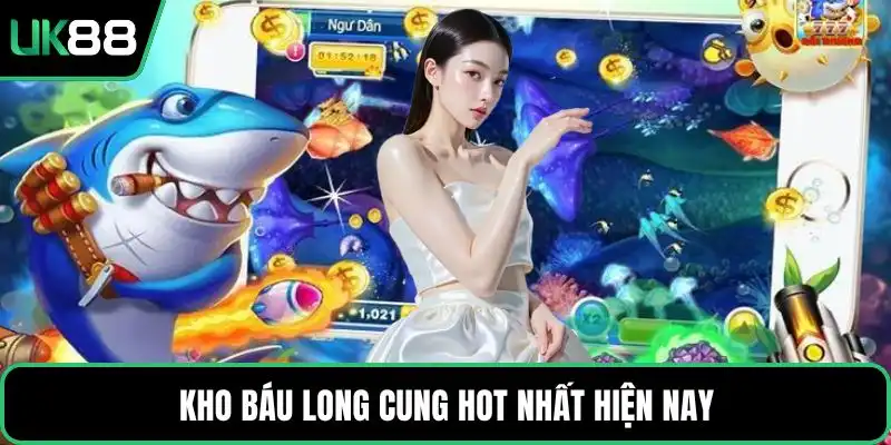 Kho báu long cung hot nhất hiện nay