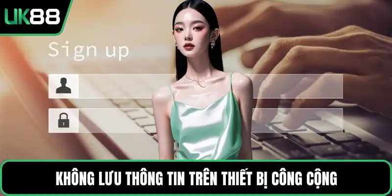 Không lưu thông tin trên thiết bị công cộng
