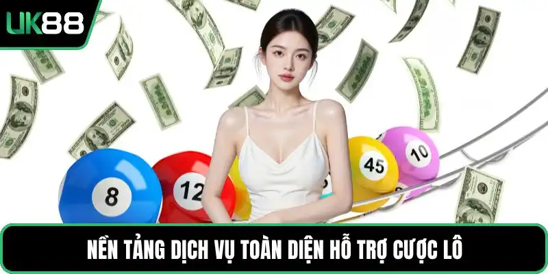 Nền tảng dịch vụ toàn diện hỗ trợ cược lô