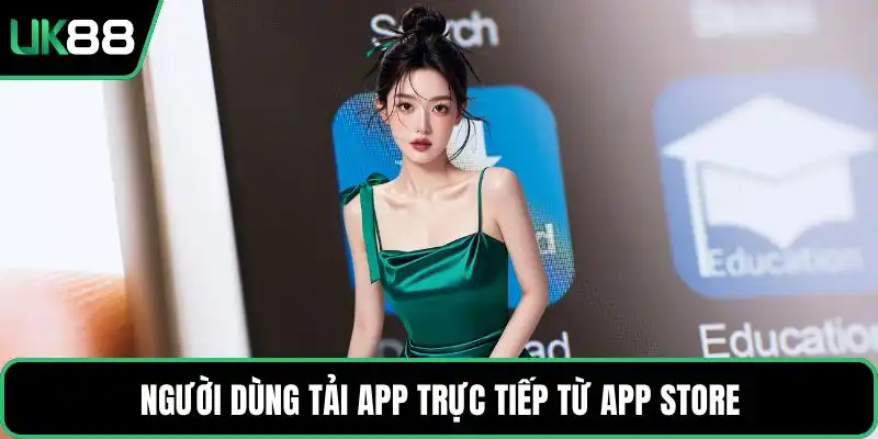 Người dùng tải app trực tiếp từ App Store