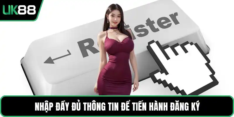 Nhập đầy đủ thông tin để tiến hành đăng ký