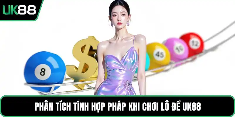 Phân tích tính hợp pháp khi chơi lô đề UK88
