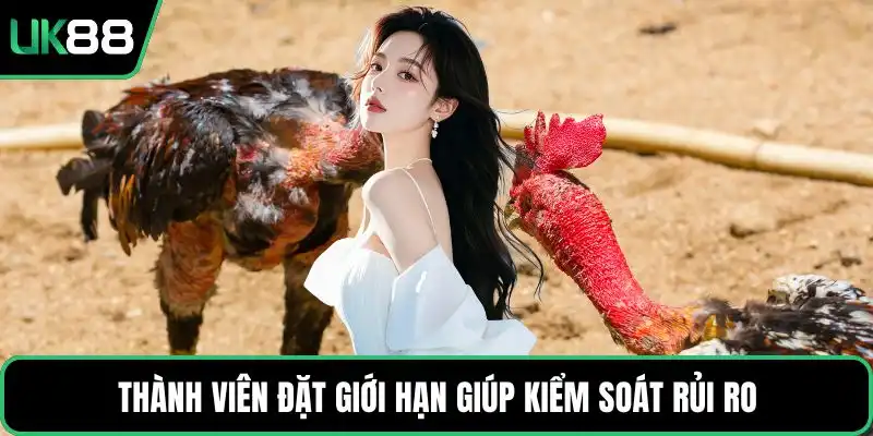 Thành viên đặt giới hạn giúp kiểm soát rủi ro