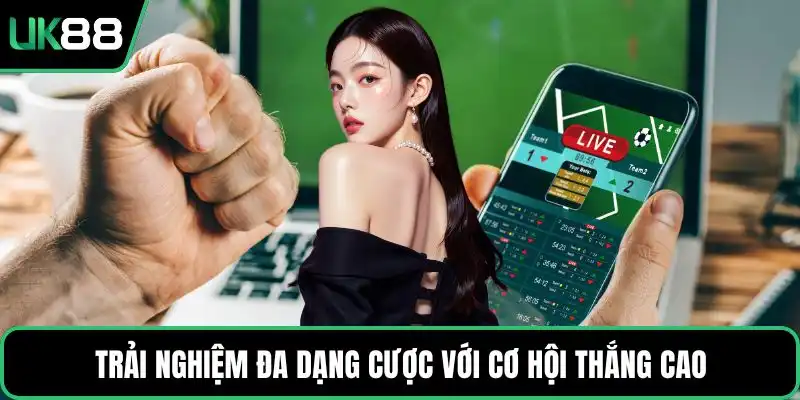 Trải nghiệm đa dạng cược với cơ hội thắng cao