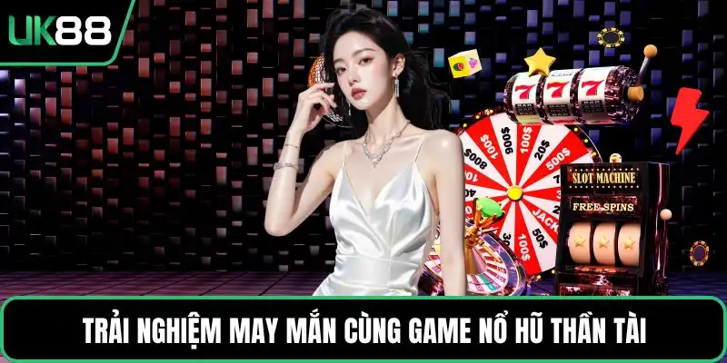Trải nghiệm may mắn cùng game nổ hũ Thần Tài