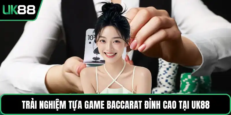 Trải nghiệm tựa game baccarat đỉnh cao tại UK88