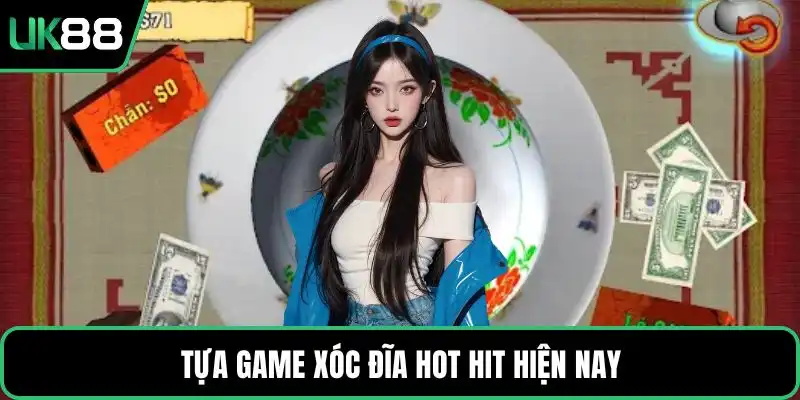 Tựa game xóc đĩa hot hit hiện nay