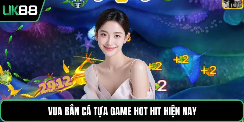 Vua bắn cá tựa game hot hit hiện nay